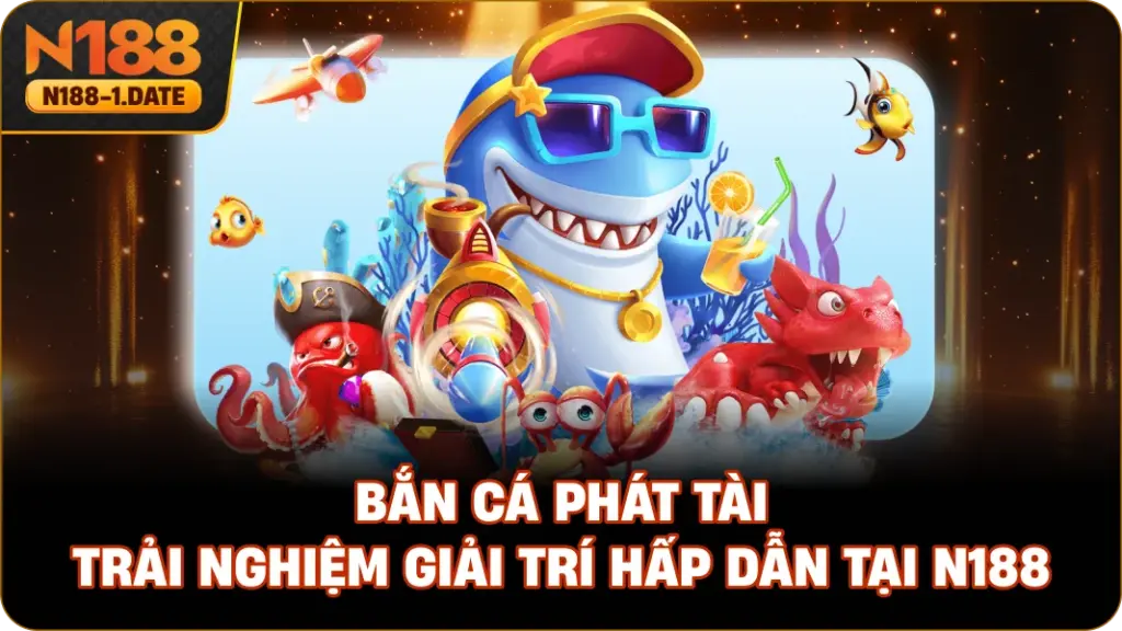 ban-ca-phat-tai-trai-nghiem-giai-tri-hap-dan-tai-n188