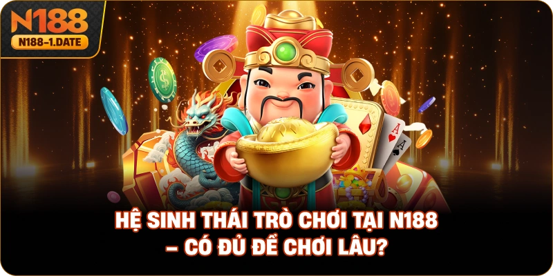 he-sinh-thai-tro-choi-tai-n188-co-du-de-choi-lau